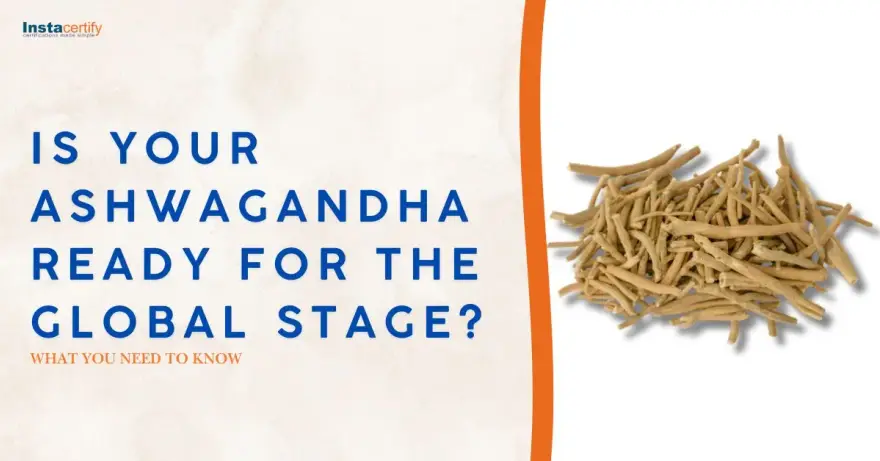 Is Your Ashwagandha Ready for the Global Stage? What You Need to Know