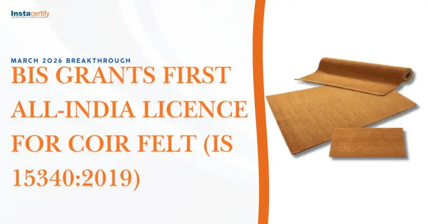 March 2026 Breakthrough: BIS Grants First All-India Licence for Coir Felt (IS 15340:2019)