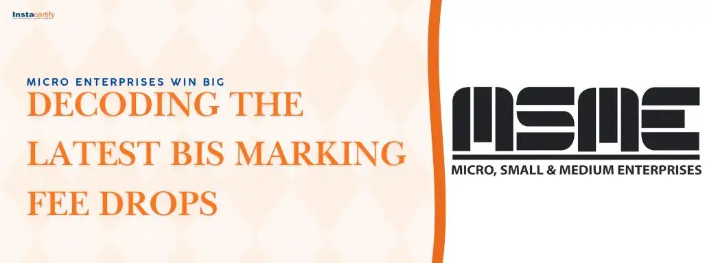 Micro Enterprises Win Big: Decoding the Latest BIS Marking Fee Drops