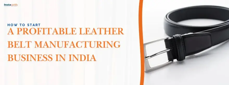 How to Start a Profitable Leather Belt Manufacturing Business in India