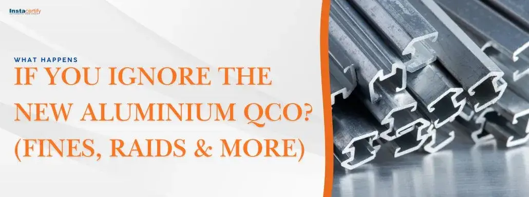 What Happens If You Ignore the New Aluminium QCO? (Fines, Raids & More)
