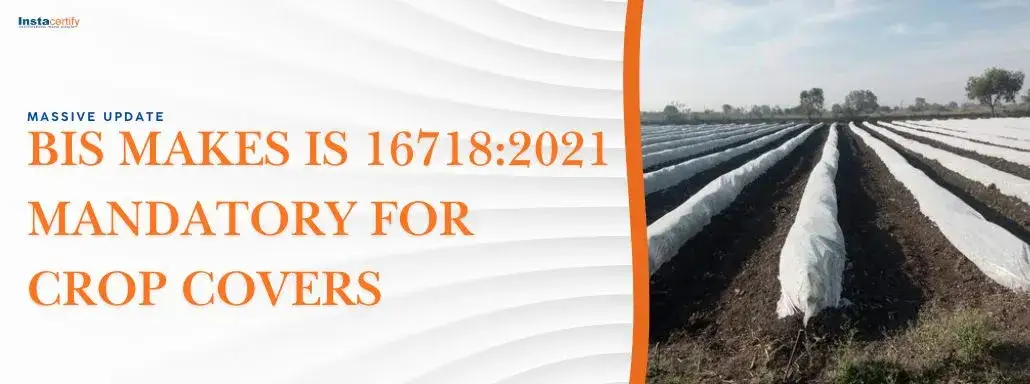 Massive Update: BIS Makes IS 16718:2021 Mandatory for Crop Covers