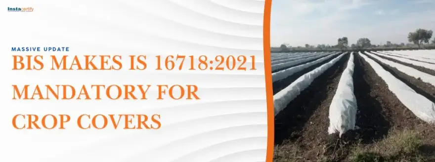 Massive Update: BIS Makes IS 16718:2021 Mandatory for Crop Covers