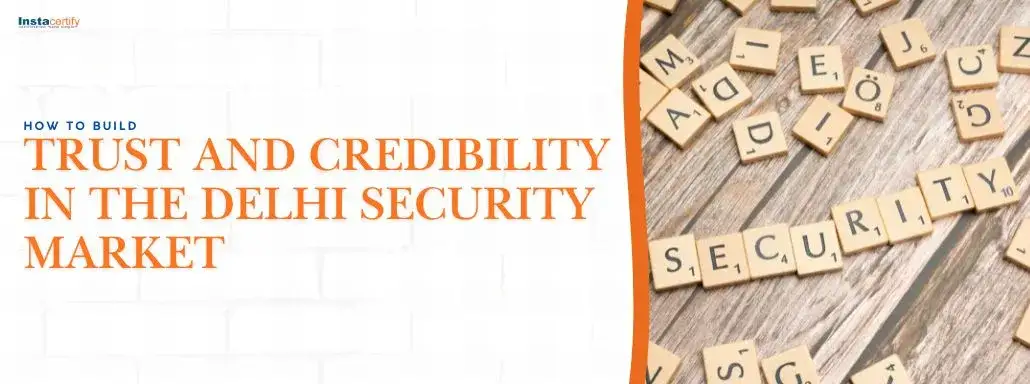 How to Build Trust and Credibility in the Delhi Security Market