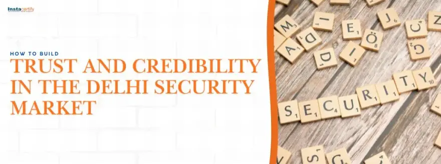 How to Build Trust and Credibility in the Delhi Security Market