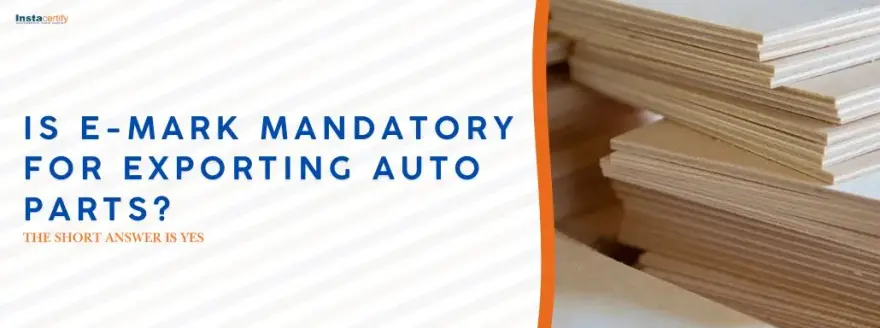 Is E-Mark Mandatory for Exporting Auto Parts? The Short Answer is Yes