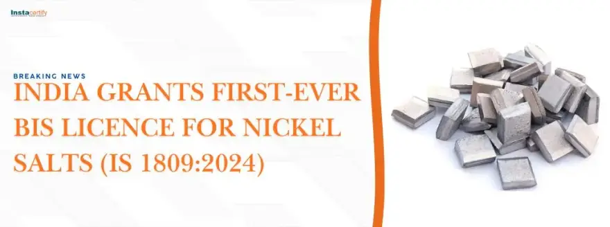 Breaking News: India Grants First-Ever BIS Licence for Nickel Salts (IS 1809:2024)