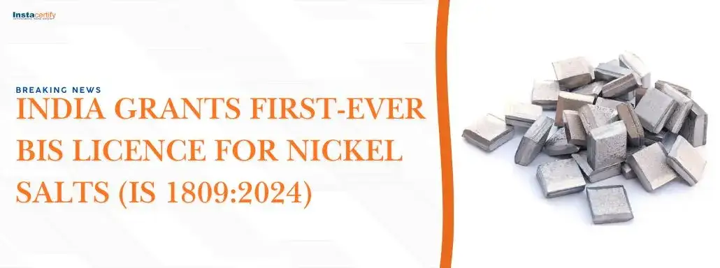 Breaking News: India Grants First-Ever BIS Licence for Nickel Salts (IS 1809:2024)