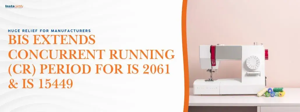 Huge Relief for Manufacturers: BIS Extends Concurrent Running (CR) Period for IS 2061 & IS 15449