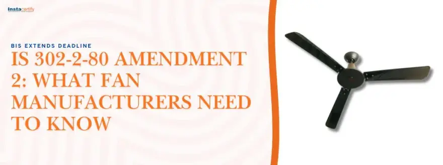 BIS Extends Deadline for IS 302-2-80 Amendment 2: What Fan Manufacturers Need to Know