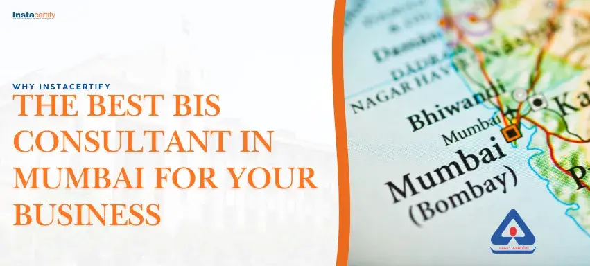 Why InstaCertify Is the Best BIS Consultant in Mumbai for Your Business