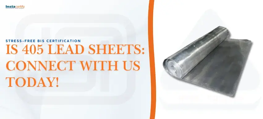 Stress-Free BIS Certification for IS 405 Lead Sheets: Connect With Us Today!