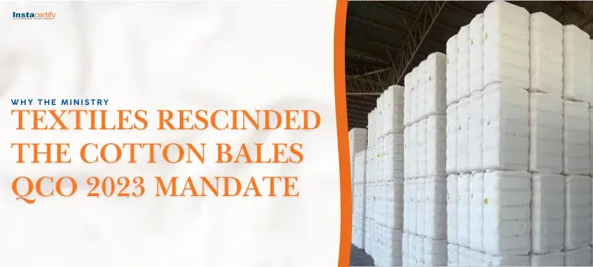 Why the Ministry of Textiles Rescinded the Cotton Bales QCO 2023 Mandate