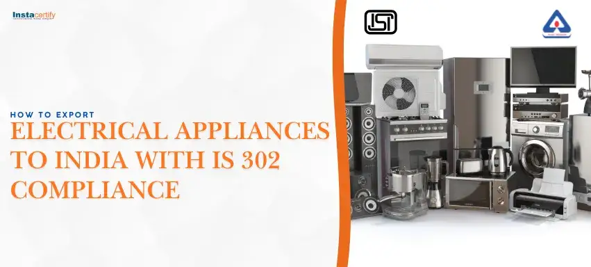How to Export Electrical Appliances to India with IS 302 Compliance