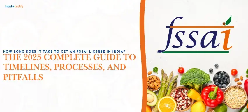 How Long Does It Take to Get an FSSAI License in India? The 2025 Complete Guide to Timelines, Processes, and Pitfalls
