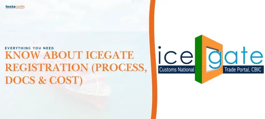 Everything You Need to Know About ICEGATE Registration (Process, Docs & Cost)