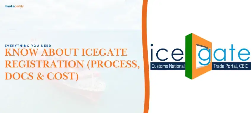 Everything You Need to Know About ICEGATE Registration (Process, Docs & Cost)