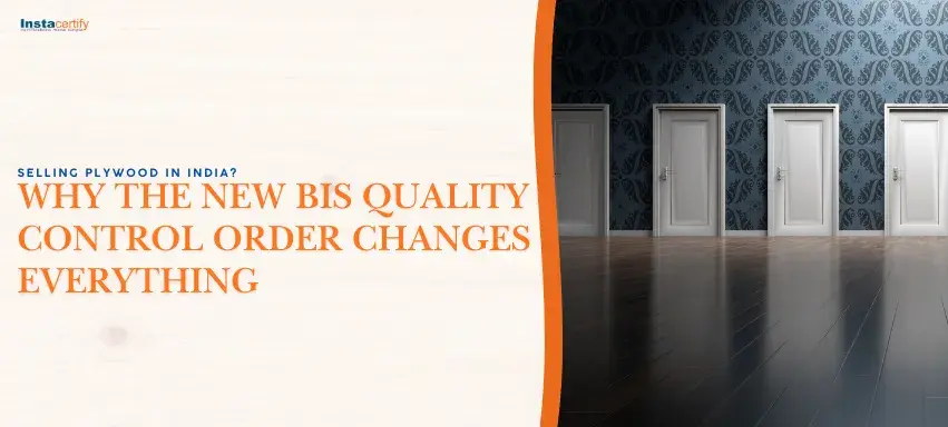 Selling Plywood in India? Why the New BIS Quality Control Order Changes Everything