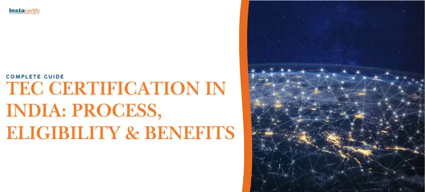 Complete Guide to TEC Certification in India: Process, Eligibility & Benefits