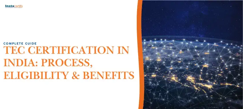 Complete Guide to TEC Certification in India: Process, Eligibility & Benefits