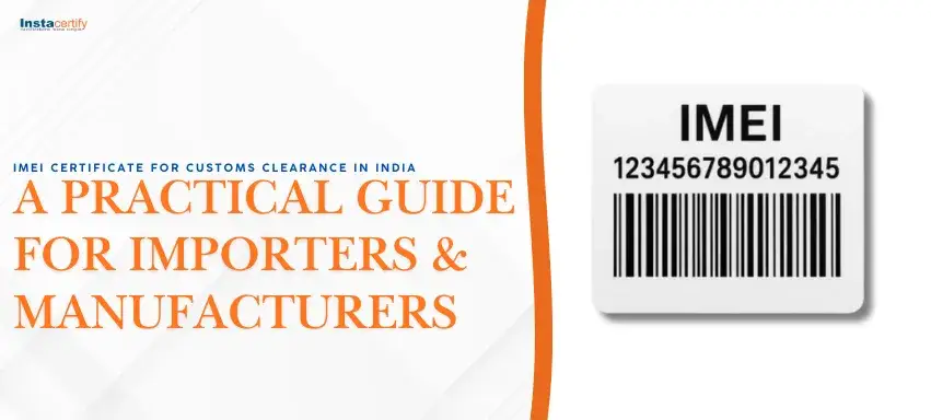 IMEI Certificate for Customs Clearance in India: A Practical Guide for Importers & Manufacturers