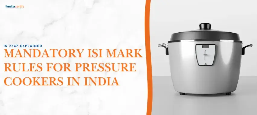 IS 2347 Explained: Mandatory ISI Mark Rules for Pressure Cookers in India