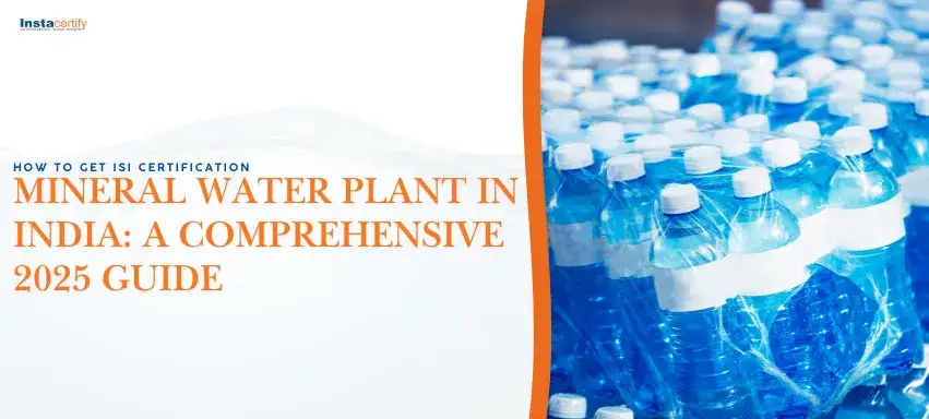 How to Get ISI Certification for a Mineral Water Plant in India: A Comprehensive 2025 Guide