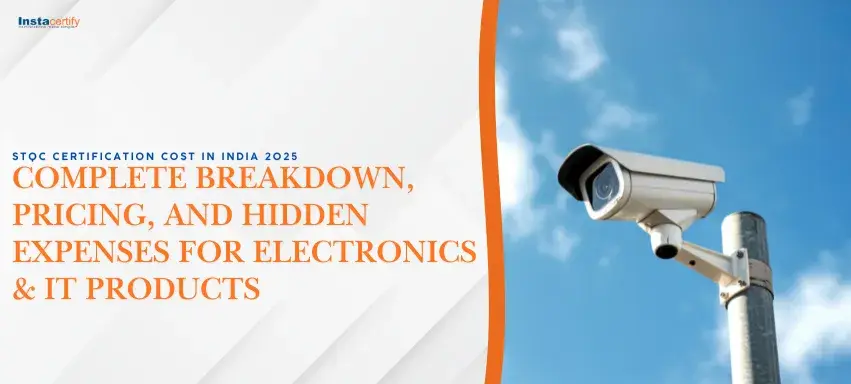 STQC Certification Cost in India 2025: Complete Breakdown, Pricing, and Hidden Expenses for Electronics & IT Products