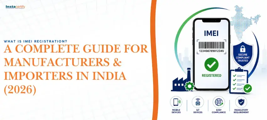 What is IMEI Registration? A Complete Guide for Manufacturers & Importers in India (2026)