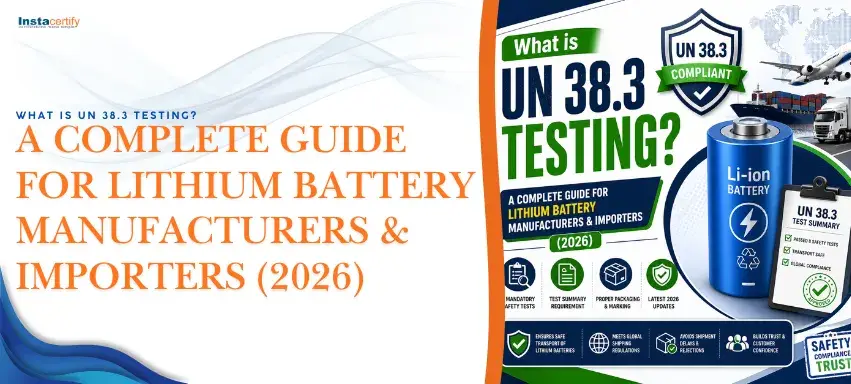 What is UN 38.3 Testing? A Complete Guide for Lithium Battery Manufacturers & Importers (2026)