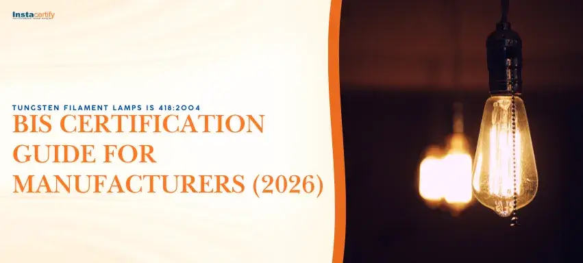 Tungsten Filament Lamps IS 418:2004: BIS Certification Guide for Manufacturers (2026)