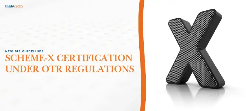 New BIS Guidelines for Scheme-X Certification Under OTR Regulations