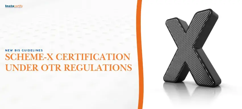 New BIS Guidelines for Scheme-X Certification Under OTR Regulations