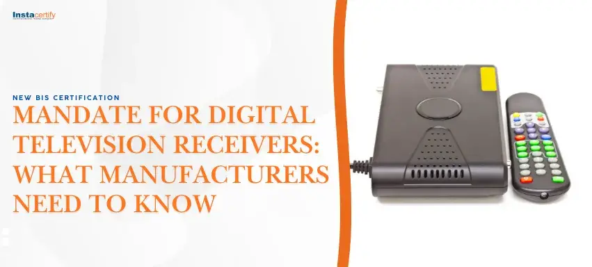 New BIS Certification Mandate for Digital Television Receivers: What Manufacturers Need to Know