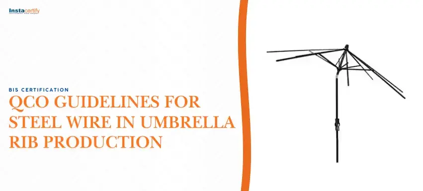 BIS Certification and QCO Guidelines for Steel Wire in Umbrella Rib Production