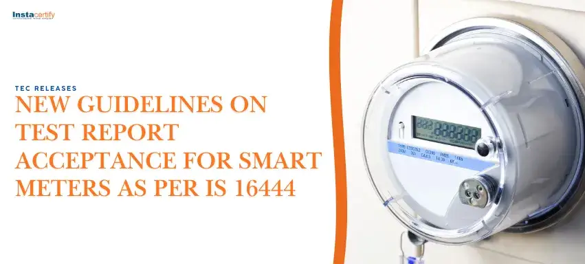 TEC Releases New Guidelines on Test Report Acceptance for Smart Meters as per IS 16444
