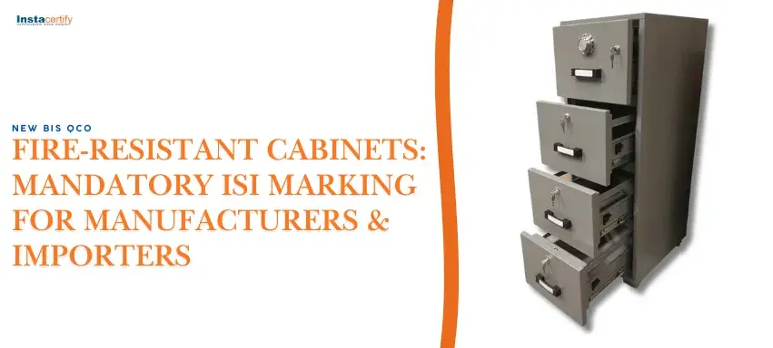 New BIS QCO for Fire-Resistant Cabinets: Mandatory ISI Marking for Manufacturers & Importers