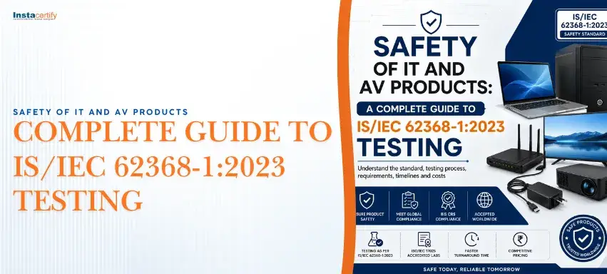 Safety of IT and AV Products: A Complete Guide to IS/IEC 62368-1:2023 Testing