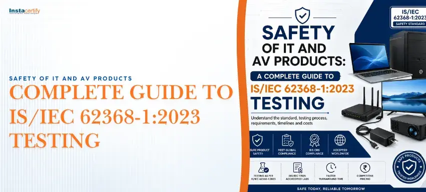 Safety of IT and AV Products: A Complete Guide to IS/IEC 62368-1:2023 Testing