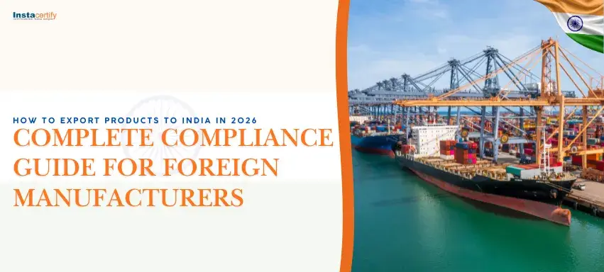 How to Export Products to India in 2026: Complete Compliance Guide for Foreign Manufacturers