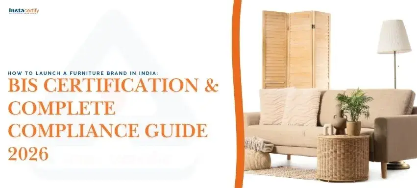 How to Launch a Furniture Brand in India: BIS Certification & Complete Compliance Guide 2026