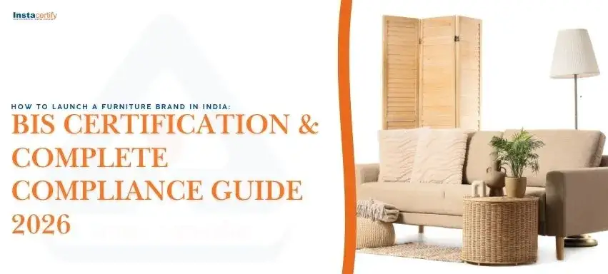 How to Launch a Furniture Brand in India: BIS Certification & Complete Compliance Guide 2026