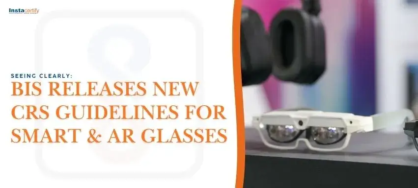 Seeing Clearly: BIS Releases New CRS Guidelines for Smart & AR Glasses