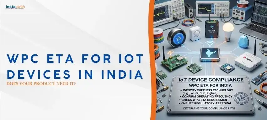 WPC ETA for IoT Devices in India: Does Your Product Need It?