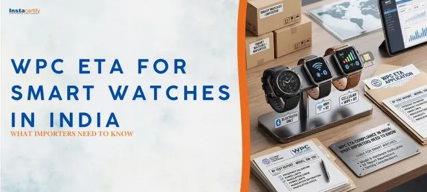 WPC ETA for Smart Watches in India: What Importers Need to Know