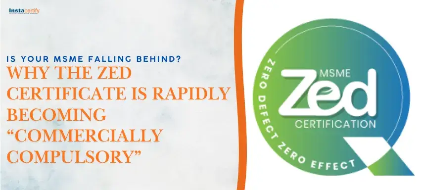 Is Your MSME Falling Behind? Why the ZED Certificate is Rapidly Becoming “Commercially Compulsory”
