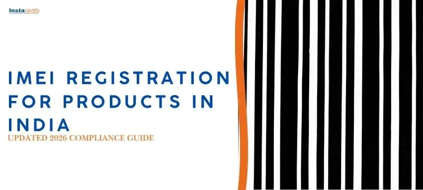 IMEI Registration for Products in India: Updated 2026 Compliance Guide