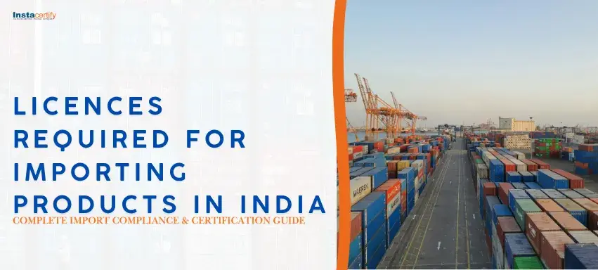 Licences Required for Importing Products in India – Complete Import Compliance & Certification Guide