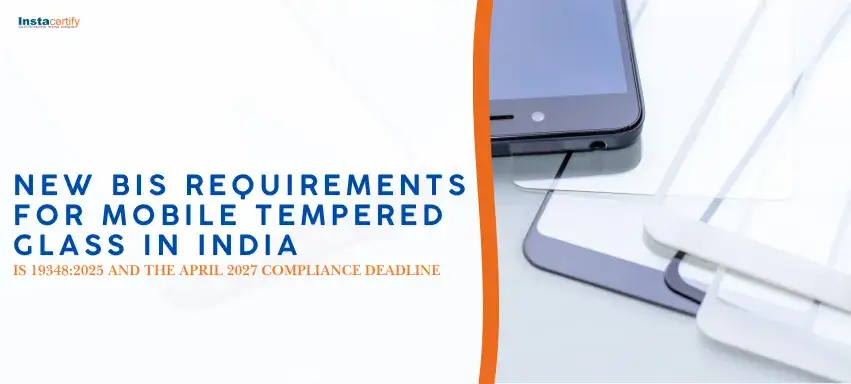 New BIS Requirements for Mobile Tempered Glass in India: IS 19348:2025 and the April 2027 Compliance Deadline