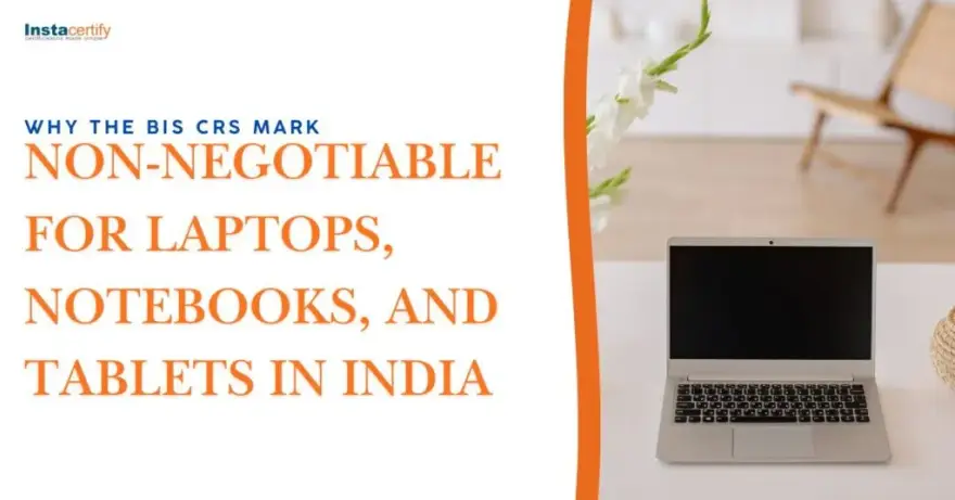 Why the BIS CRS Mark is Non-Negotiable for Laptops, Notebooks, and Tablets in India